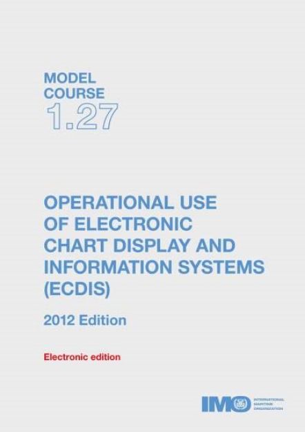 IMO T-127 E Model course: Operational Use of ECDIS, 2012 Edition